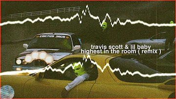 travis scott & lil baby - highest in the room ( remix ) ( without rosalia )