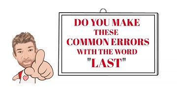 English Tutor Nick P Common Errors (17) Do You Make These Common Errors With the Word Last ?