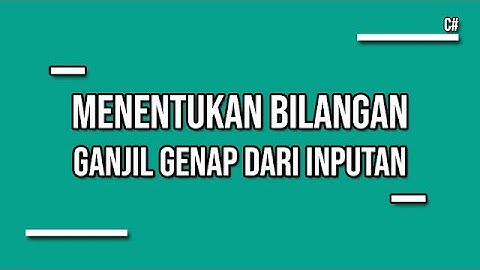 Menentukan Bilangan Ganjil Genap Menggunakan C#