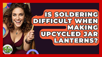 Is Soldering Difficult When Making Upcycled Jar Lanterns? - The Upcycle Lab