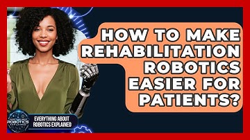 How To Make Rehabilitation Robotics Easier For Patients? - Everything About Robotics Explained