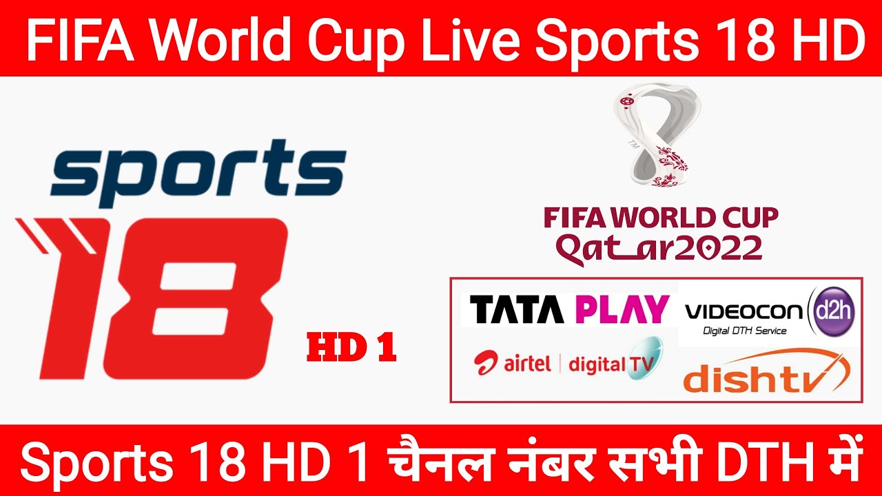 FIFA World Cup 2022 Live on Sports 18 HD Channel Number in Tata Play, Airtel Dish TV, Videocon D2H