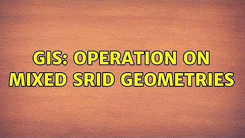 GIS: Operation on mixed SRID geometries (2 Solutions!!)