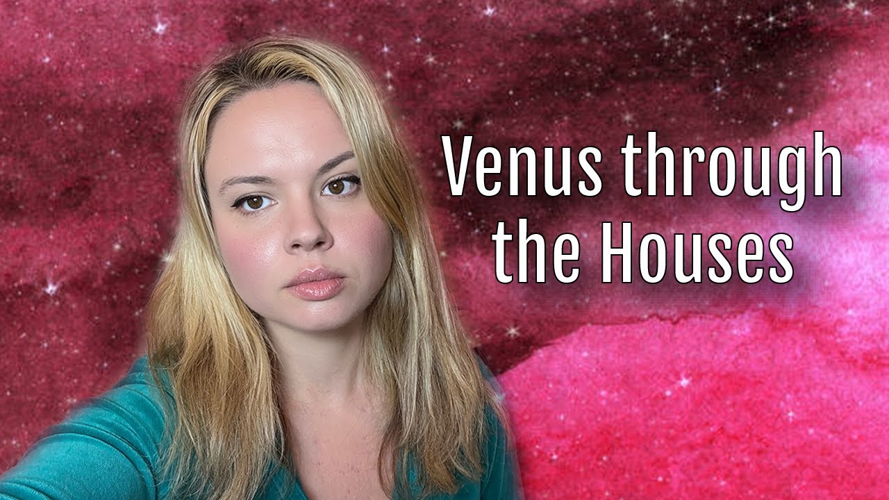 Venus through the Houses (All Houses Explained) - YouTube