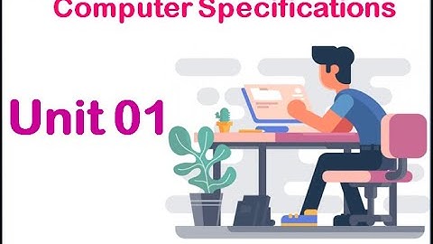 Preparation of Computer Specification — Grade 09 - Unit 01