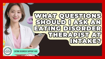 What Questions Should I Ask An Eating Disorder Therapist At Intake? - Eating Disorder Support Hub