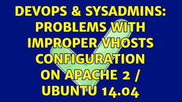 DevOps & SysAdmins: Problems with improper vhosts configuration on Apache 2 / Ubuntu 14.04
