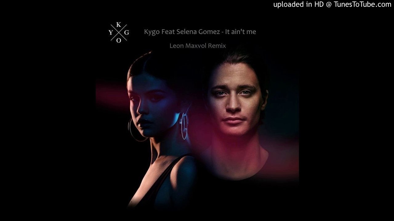 Kygo feat Selena Gomez - It ain't me (Leon Maxvol Remix)