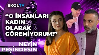 Onları Kadın Olarak Görmüyorum Umut Oğuz I Lilya İrem Salman I Adil Yıldırım İle Neyin Peşindesin?