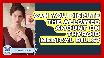 Can You Dispute The Allowed Amount On Thyroid Medical Bills? | Thyroid Wellness Hub