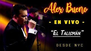 ALEX BUENO EN DIRECTO - NYC - "EL TALISMÁN"