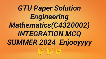 GTU Paper Solution  Integration  MCQ Engineering Mathematics C4320002 Summer 2024