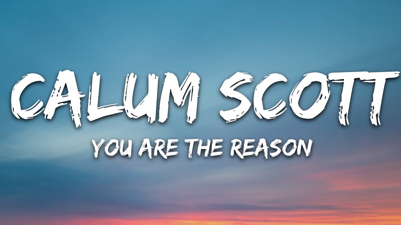 Calum Scott You Are The Reason Lyrics Youtube Just to be with you and fix what i've broken oh, 'cause. calum scott you are the reason lyrics
