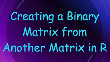 Creating a Binary Matrix from Another Matrix in R