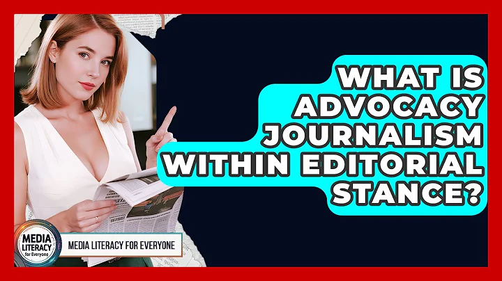 What Is Advocacy Journalism Within Editorial Stance? - Media Literacy For Everyone