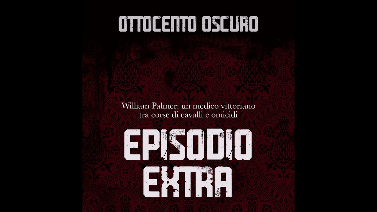 William Palmer: un medico vittoriano tra corse di cavalli e omicidi (EPISODIO EXTRA)