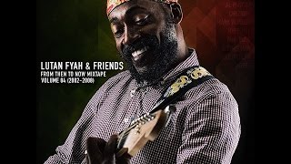 Lutan Fyah &amp; Friends-From Then To Now Mixtape Volume 04 (2002-2008).