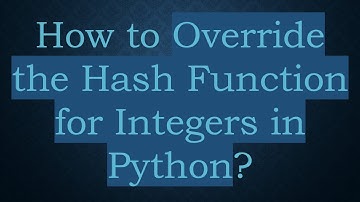 How to Override the Hash Function for Integers in Python?