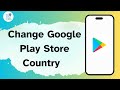 How to Change Google Play Store Country