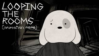LOOPING THE ROOMS [Animation Meme] - Run From It