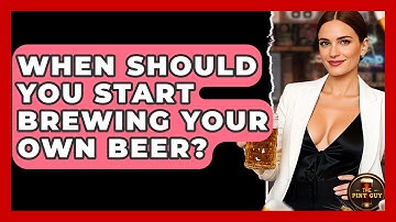 When Should You Start Brewing Your Own Beer? | The Pint Guy