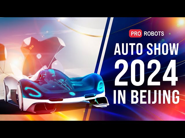Unveiling the Future at Beijing Auto Show 2024: A Tech Revolution | New technology | Pro robots class=