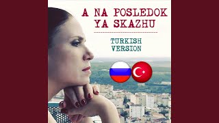 A Na Posledok Ya Skazhu Turkish Version