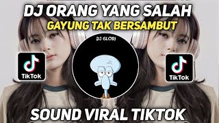 Video thumbnail of "DJ ORANG YANG SALAH || GAYUNG TAK BERSAMBUT SOUND FYP TIKTOK TERBARU"
