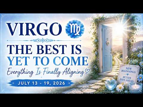 ♍VIRGO | The Best Is Yet to Come...Everything Is Finally Aligning| Weekly Reading |July 13–19, 2026⭐