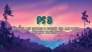 Salem Ilese - PS5 with TOMORROW X TOGETHER feat. Alan Walker (lirik dan terjemahan bahasa Indonesia)