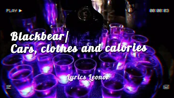 Blackbear - Cars, Clothes and Calories (lyrics)