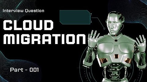 Cloud Migration | Part 001 | Cloud Migration Interview Questions