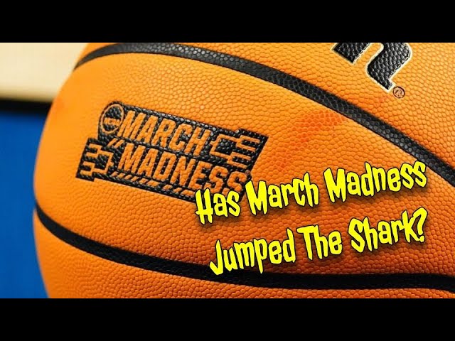 Has March Madness Jumped The Shark?