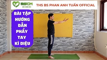Bài tập PHẨY TAY DỊCH CÂN KINH giúp đạt được SỨC KHOẺ TOÀN DIỆN | THS BS PHAN ANH TUẤN OFFICIAL