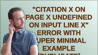 Tex: "Citation X on page X undefined on input line X" error with super minimal example