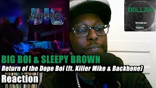 BIG BOI & SLEEPY BROWN - 🛌🏾 Return of the Dope Boi (ft. Killer Mike & Backbone) - REACTION!