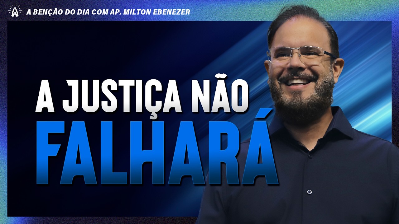A JUSTIÇA NÃO FALHARÁ | A BENÇÃO DO DIA COM AP. MILTON EBENEZER | 30 ...