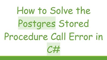 How to Solve the Postgres Stored Procedure Call Error in C#