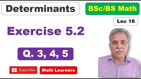 Determinants Lec 16 Exercise 5.2 Q  3, 4, 5