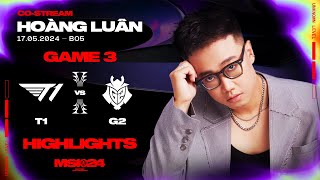 Highlights T1 vs G2 - Game 3 | MSI 2024 | Vòng Phân Nhánh [17.05.2024]