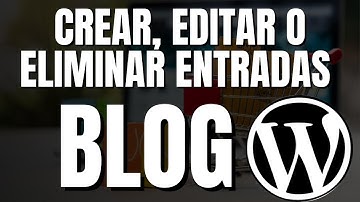 Cómo crear, editar o Eliminar entradas en el Blog en wordpress