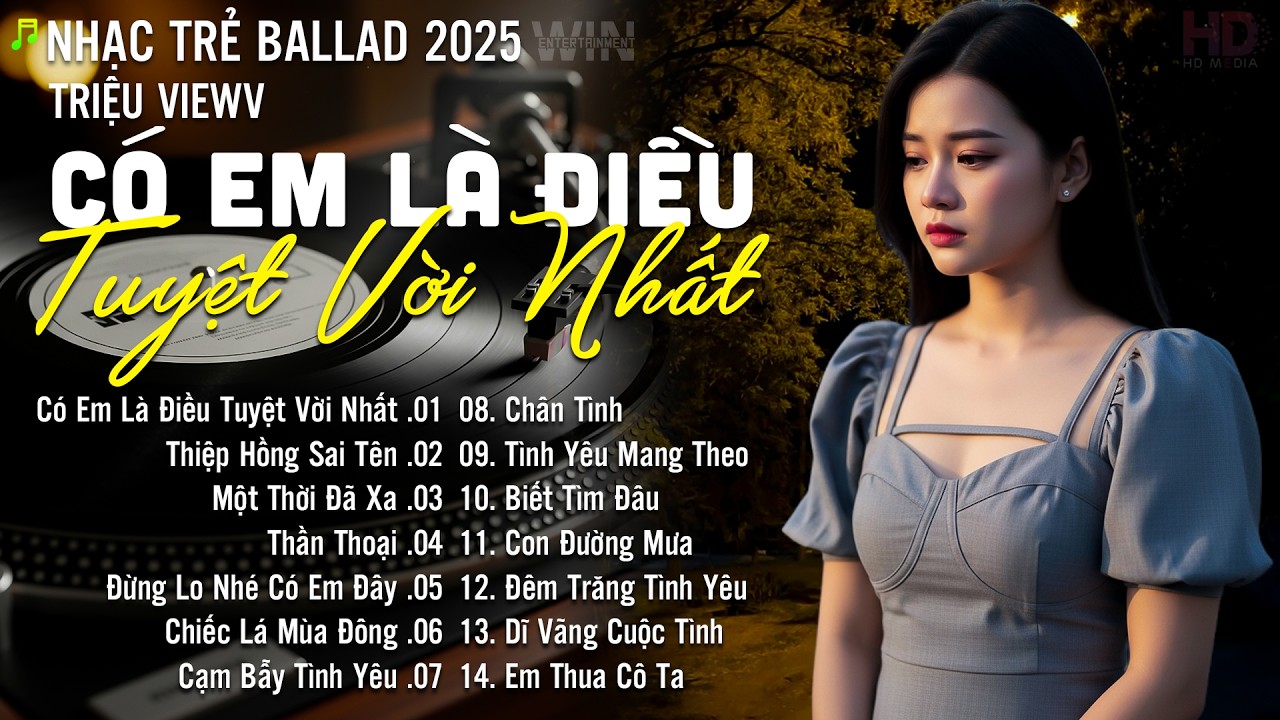 Nhạc Trẻ Ballad Hot Nhất | Playlist Nhạc Trẻ Chạm Đến Mọi Cảm Xúc - Có Em Là Điều Tuyệt Vời Nhất