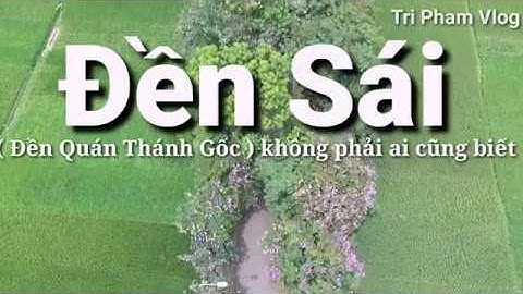 Đền Sái ( ngôi đền gốc của Đền Qán Thánh ) di tích lịch sử quốc gia