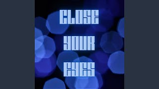 Close Your Eyes, Pt. 6