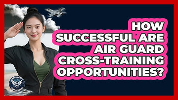 How Successful Are Air Guard Cross-training Opportunities? - Air Guard Commanders