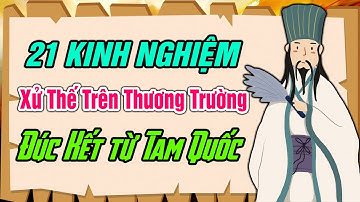 21 Bài Học Kinh Nghiệm Xử Thế Trên Thương Trường Đúc Kết Từ Tam Quốc | Tinh Hoa Tam Quốc