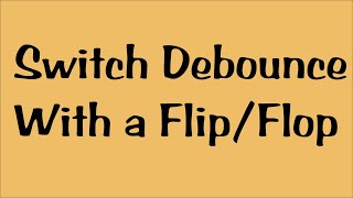 Switch Debounce With a Flip/Flop