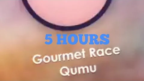 Gourmet Race Remix 5 Hours Made By @Qumu