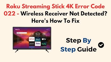 Roku Streaming Stick 4K Error Code 022 - Wireless Receiver Not Detected? Here