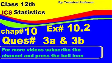 2nd Year Statistics, Ch 10, Exercise 10.2 Question 3a 3b , 12th Class Statistics lecture